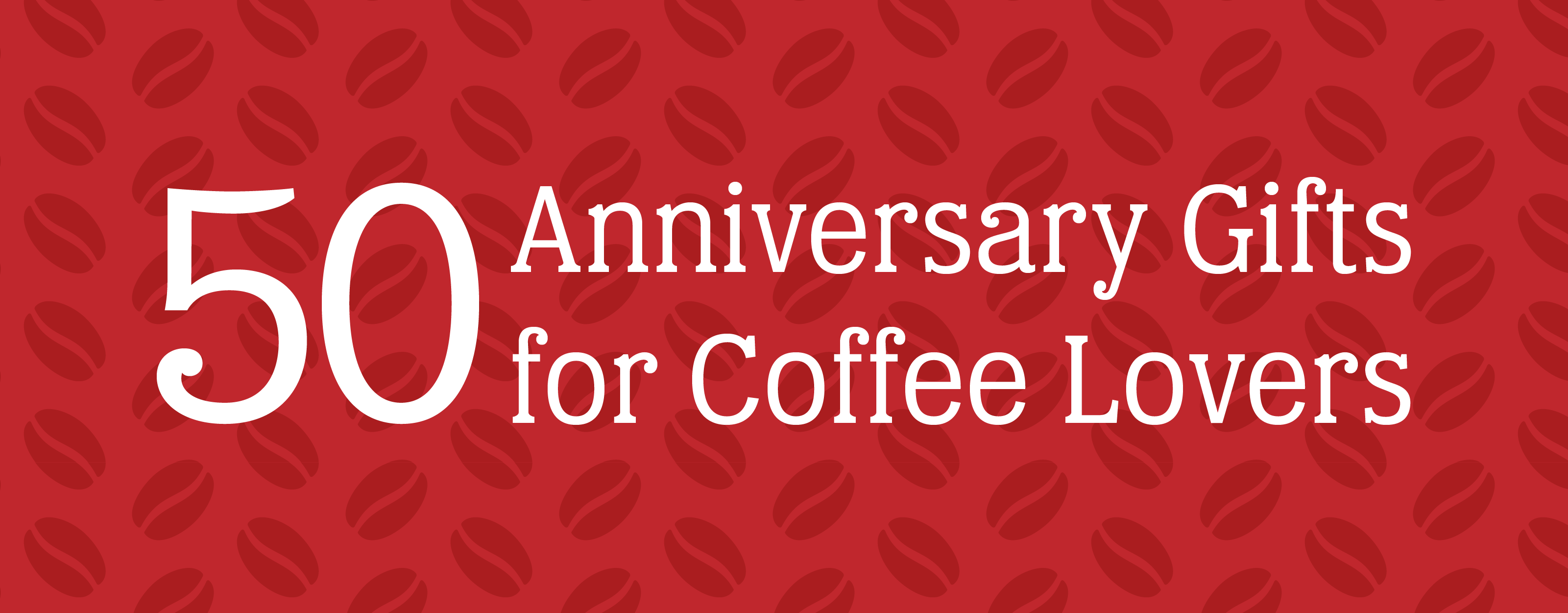 Featured blog post image with a red coffee bean background and a white text overlay that reads '50 Anniversary Gifts for Coffee Lovers'