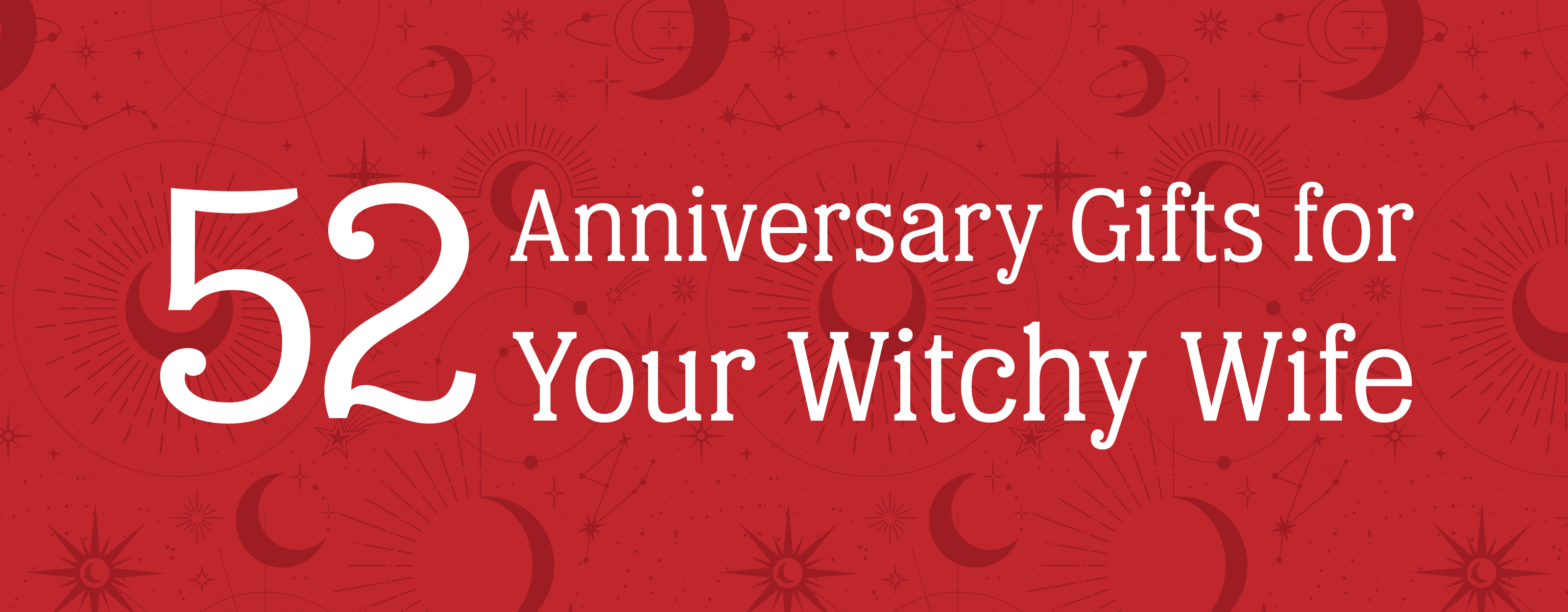 Moon and star pattern on a red background with a white text overlay that reads '52 Anniversary Gifts for Your Witchy Wife"