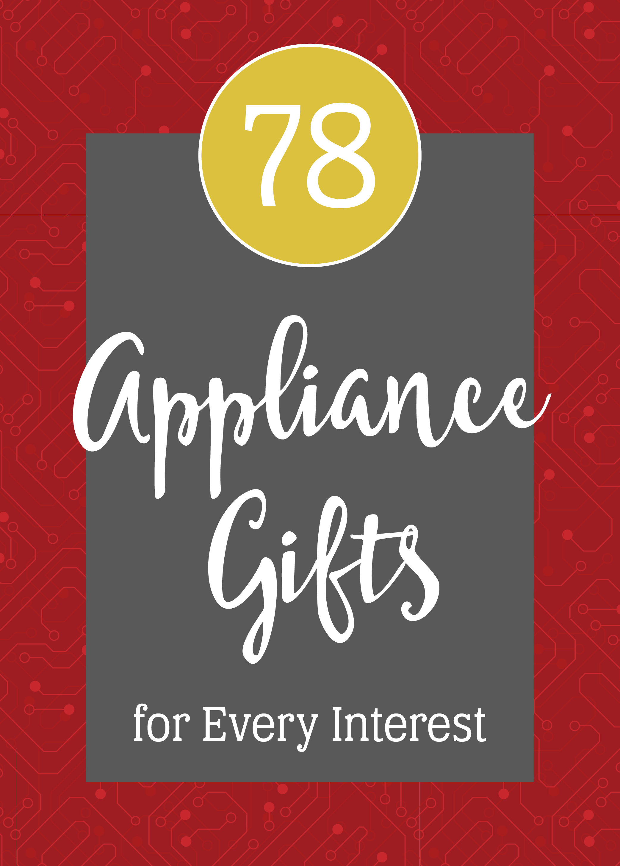 Red background with a circuit board pattern and a white text overlay that reads "78 Appliance Gifts for Every Interest"
